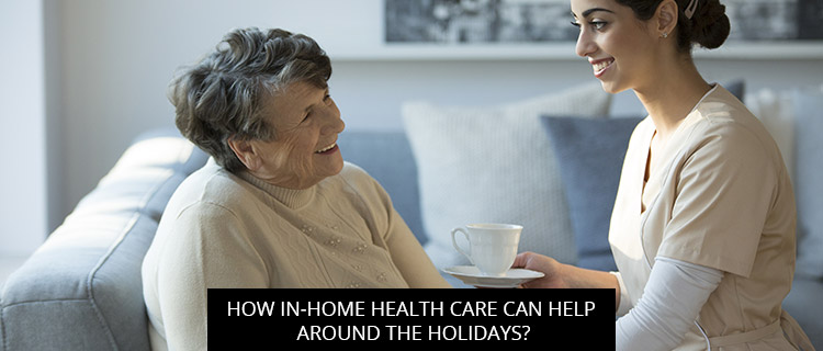 Post of How In-Home Health Care Can Help Around The Holidays